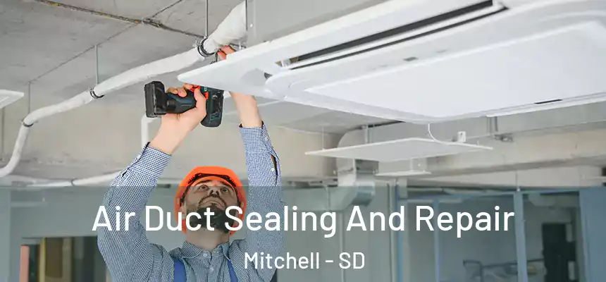  Air Duct Sealing And Repair Mitchell - SD