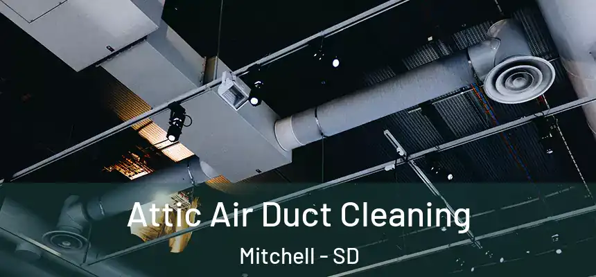  Attic Air Duct Cleaning Mitchell - SD