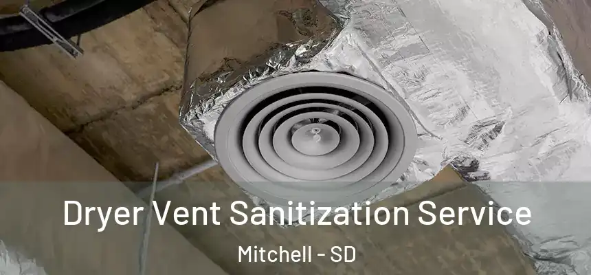  Dryer Vent Sanitization Service Mitchell - SD